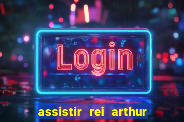 assistir rei arthur 2004 dublado